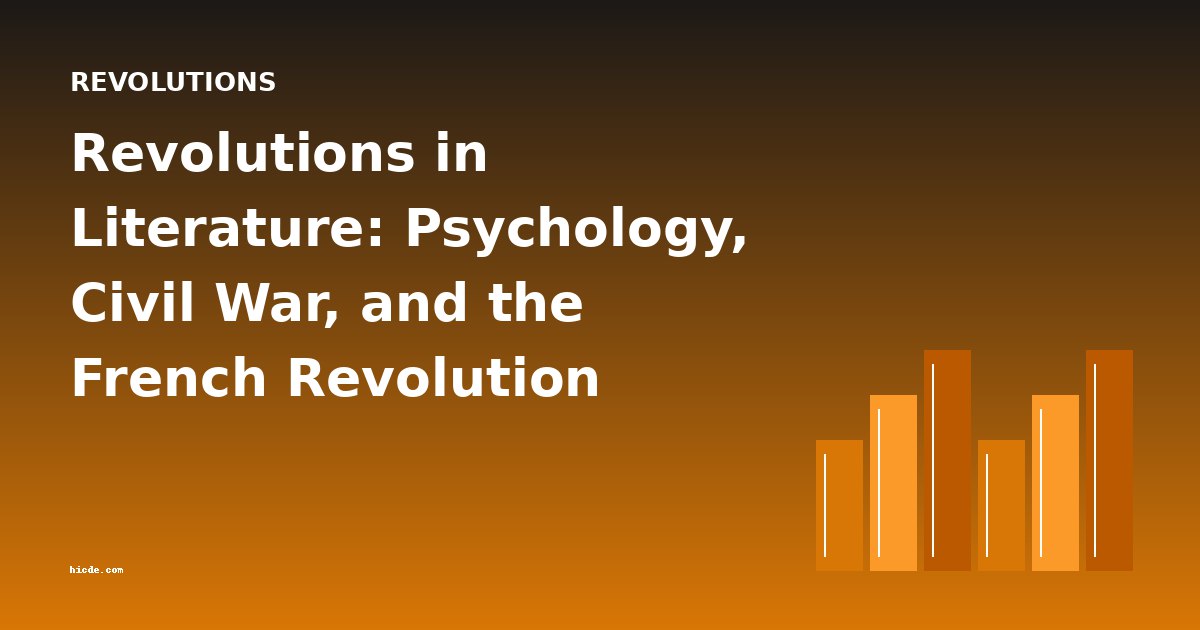 Revolutions in Literature: Psychology, Civil War, and the French Revolution Analyzed
