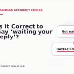 Is It Correct to Say ‘waiting your reply’?