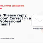 Is ‘Please reply soon’ Correct in a Professional Email?