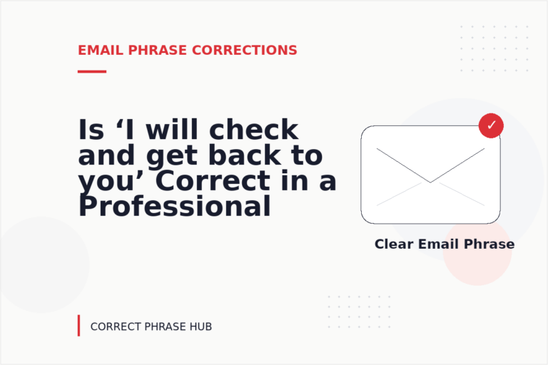 Is ‘I will check and get back to you’ Correct in a Professional Email? Is ‘I will check and get back to you’ Correct in a Professional Email?