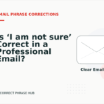 Is ‘I am not sure’ Correct in a Professional Email?