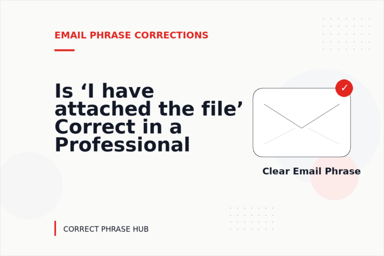 Is ‘I have attached the file’ Correct in a Professional Email? Is ‘I have attached the file’ Correct in a Professional Email?