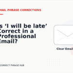 Is ‘I will be late’ Correct in a Professional Email?